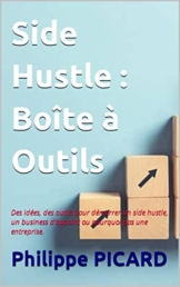 Side Hustle : Boîte à Outils: Des idées, des outils pour démarrer un side hustle, un business d’appoint ou pourquoi pas une entreprise. (Entrepreneur à Succès) (French Edition) - 1