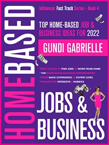 Top Home-Based Job & Business Ideas for 2022!: Best Places to Find Work at Home Jobs grouped by Interests & Hobbies – Basic to Expert Level (Influencer Fast Track® Series Book 4) (English Edition) - 