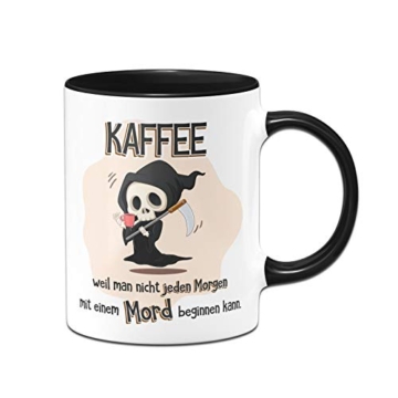 Tassenbrennerei Tasse mit Spruch Kaffee Weil Man Nicht jeden Morgen mit einem Mord beginnen kann - Kaffeetasse lustig - Spülmaschinenfest (Schwarz) - 1