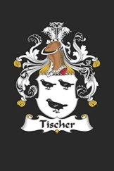Tischer: Tischer Coat of Arms and Family Crest Notebook Journal (6 x 9 - 100 pages) - 1